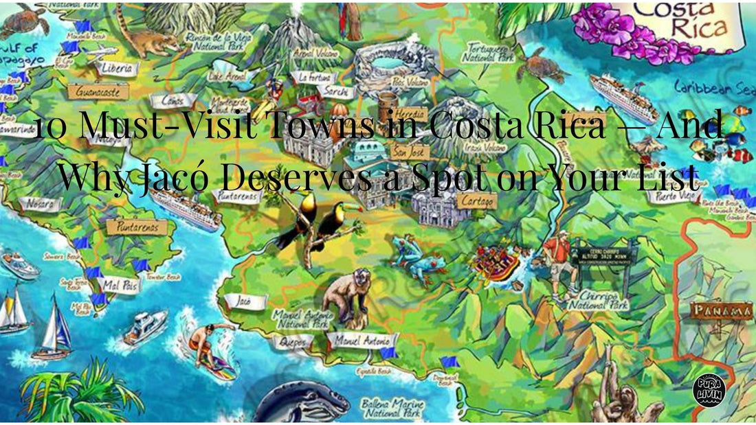 10 Must-Visit Towns in Costa Rica — And Why Jacó Deserves a Spot on Your List