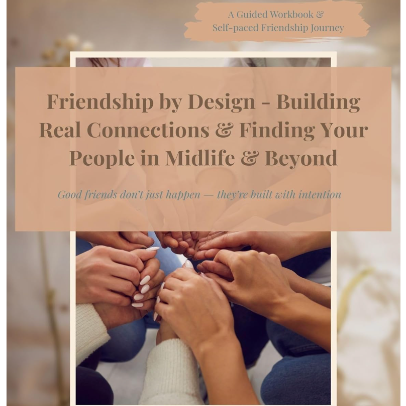 Friendship by Design - Building Real Connections & Finding Your People in Midlife & Beyond